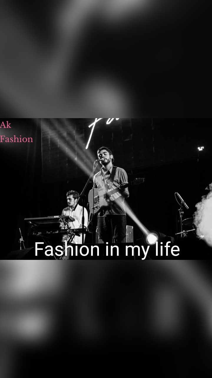 Fashion in my life Ak
Fashion